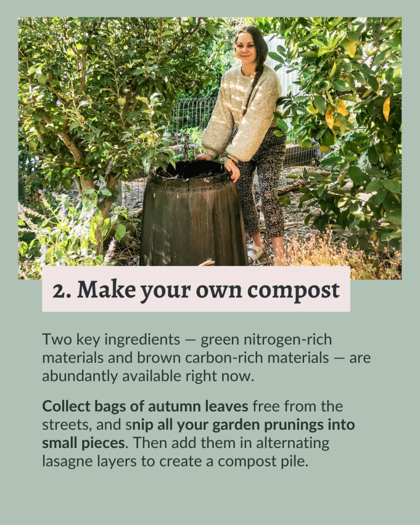 2. Make your own compost.
Two key ingredients — green nitrogen-rich materials and brown carbon-rich materials — are abundantly available right now.
Collect bags of autumn leaves free from the streets, and snip all your garden prunings into small pieces. Then add them in alternating lasagne layers to create a compost pile.